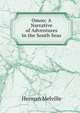 Omoo: A Narrative of Adventures in the South Seas., Melville Herman 