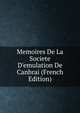 Memoires De La Societe D'emulation De Canbrai (French Edition), 