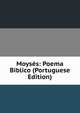 Moyses: Poema Biblico (Portuguese Edition), 