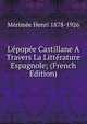 L'?pop?e Castillane A Travers La Litt?rature Espagnole; (French Edition), Merimee Henri 1878-1926 