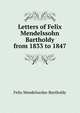 Letters of Felix Mendelssohn Bartholdy from 1833 to 1847, Felix Mendelssohn-Bartholdy 