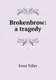 Brokenbrow: a tragedy, Ernst Toller 