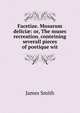 Facetiae. Musarum delici?: or, The muses recreation. conteining severall pieces of poetique wit, Smith, James 