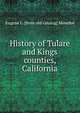 History of Tulare and Kings counties, California, Eugene L. [from old catalog] Menefee 
