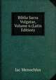 Biblia Sacra Vulgatae, Volume 6 (Latin Edition), Jac Menochius 