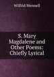 S. Mary Magdalene and Other Poems: Chiefly Lyrical, wilfrid mennell 