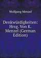 Denkwurdigkeiten: Hrsg. Von K. Menzel (German Edition), Menzel Wolfgang 