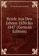 Briefe Aus Den Jahren 1830 Bis 1847 (German Edition), Felix Mendelssohn-Bartholdy 