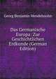 Das Germanische Europa: Zur Geschichtlichen Erdkunde (German Edition), Georg Benjamin Mendelssohn 