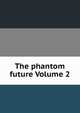 The phantom future Volume 2, 