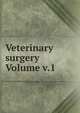 Veterinary surgery Volume v.1, 