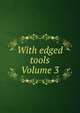 With edged tools Volume 3, 