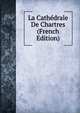 La Cathedrale De Chartres (French Edition), 