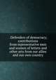 . Defenders of democracy; contributions from representative men and women of letters and other arts from our allies and our own country, 