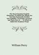 The Royal Standard English Dictionary: In Which the Words Are Not Only Rationally Divided Into Syllables, Accurately Accented, and Their Part of . . : To Which Is Added the Scripture Prope, William Perry 
