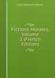 Fictions Morales, Volume 1 (French Edition), Mercier Louis-Sebastien 