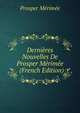 Dernieres Nouvelles De Prosper Merimee . (French Edition), Merimee Prosper 