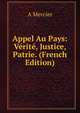 Appel Au Pays: Verite, Justice, Patrie. (French Edition), A Mercier 