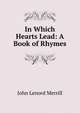 In Which Hearts Lead: A Book of Rhymes, John Lenord Merrill 
