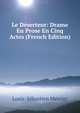 Le Deserteur: Drame En Prose En Cinq Actes (French Edition), Mercier Louis-Sebastien 