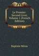 Le Premier-Second Livre, Volume 1 (French Edition), Baptiste Meras 