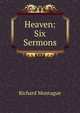 Heaven: Six Sermons, Richard Montague 