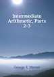 Intermediate Arithmetic, Parts 2-3, George E. Mercer 