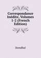 Correspondance Inedite, Volumes 1-2 (French Edition), Stendhal 