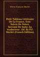Petit Tableau Litt?raire De La France, Extr. Suivis De Notes. Servant De Suite Au 'traducteur'. Ed. By P.F. Merlet (French Edition), Pierre Francois Merlet 