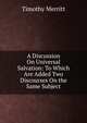 A Discussion On Universal Salvation: To Which Are Added Two Discourses On the Same Subject, Timothy Merritt 