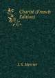 Charite (French Edition), L S. Mercier 