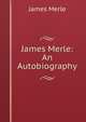 James Merle: An Autobiography, James Merle 