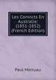Les Convicts En Australie: (1851-1852) (French Edition), Paul Merruau 