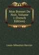 Mon Bonnet De Nuit, Volume 1 (French Edition), Mercier Louis-Sebastien 