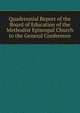 Quadrennial Report of the Board of Education of the Methodist Episcopal Church to the General Conference, 