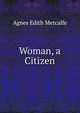 Woman, a Citizen, Agnes Edith Metcalfe 