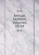 Annual Session, Volumes 10-14, 