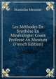 Les Methodes De Synthese En Mineralogie: Cours Professe Au Museum (French Edition), Stanislas Meunier 