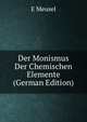 Der Monismus Der Chemischen Elemente (German Edition), E. Meusel 