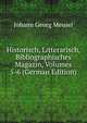 Historisch, Litterarisch, Bibliographisches Magazin, Volumes 5-6 (German Edition), Meusel Johann Georg 
