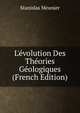 L'?volution Des Th?ories G?ologiques (French Edition), Stanislas Meunier 