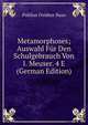 Metamorphoses; Auswahl Fur Den Schulgebrauch Von I. Meuser. 4 E (German Edition), Publius Ovidius Naso 