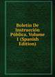 Boletin De Instruccion Publica, Volume 1 (Spanish Edition), 
