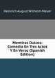 Mentiras Dulces: Comedia En Tres Actos Y En Verso (Spanish Edition), Heinrich August Wilhelm Meyer 