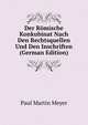 Der Romische Konkubinat Nach Den Rechtsquellen Und Den Inschriften (German Edition), Paul Martin Meyer 