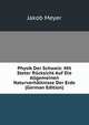 Physik Der Schweiz: Mit Steter Rucksicht Auf Die Allgemeinen Naturverhaltnisse Der Erde (German Edition), Jakob Meyer 