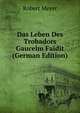 Das Leben Des Trobadors Gaucelm Faidit (German Edition), Robert Meyer 