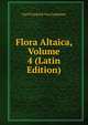 Flora Altaica, Volume 4 (Latin Edition), Carl Friedrich von Ledebour 