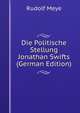 Die Politische Stellung Jonathan Swifts (German Edition), Rudolf Meye 