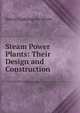 Steam Power Plants: Their Design and Construction, Henry Coddington Meyer 